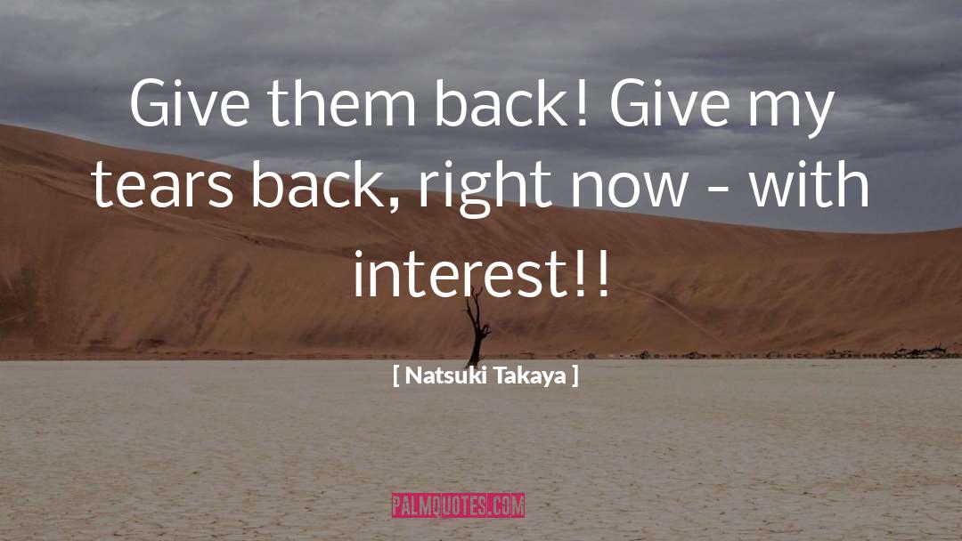 Natsuki Takaya Quotes: Give them back! Give my