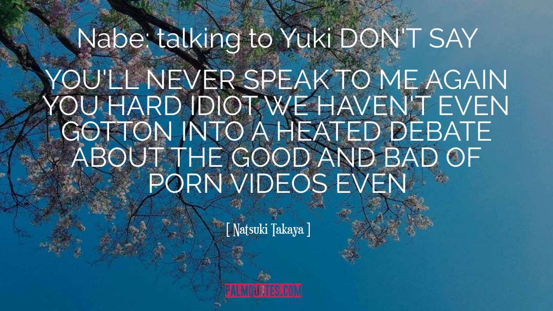 Natsuki Takaya Quotes: Nabe: talking to Yuki DON'T