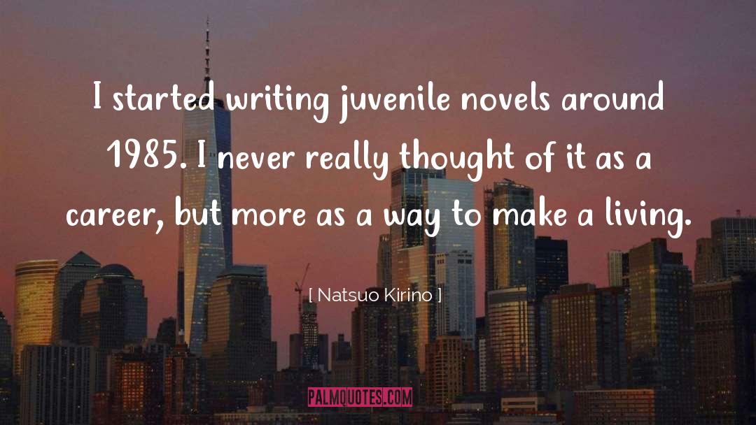 Natsuo Kirino Quotes: I started writing juvenile novels