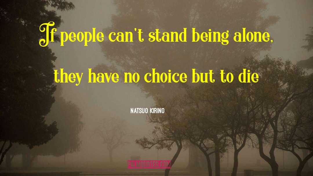 Natsuo Kirino Quotes: If people can't stand being