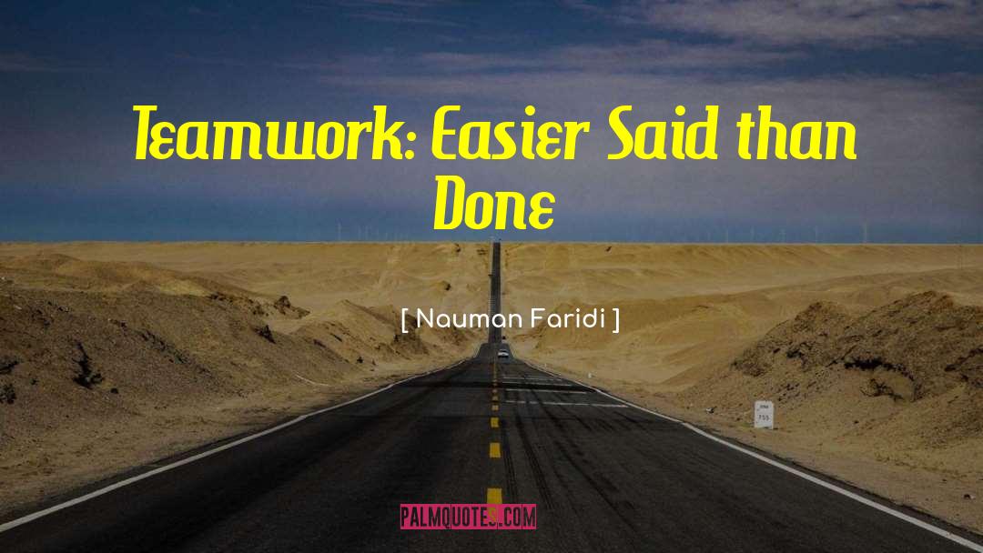 Nauman Faridi Quotes: Teamwork: Easier Said than Done