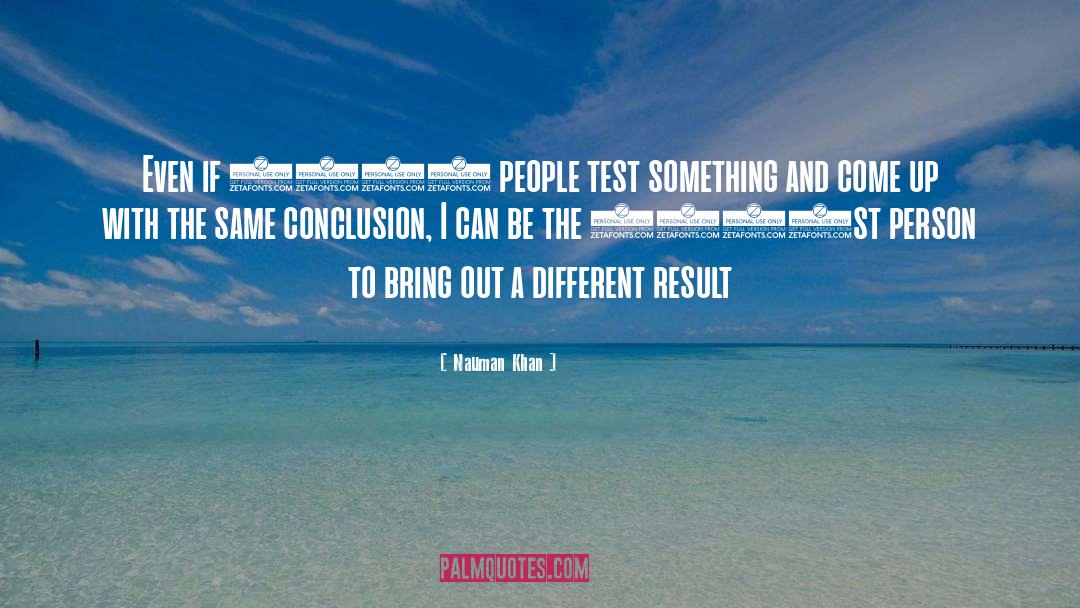 Nauman Khan Quotes: Even if 1000 people test