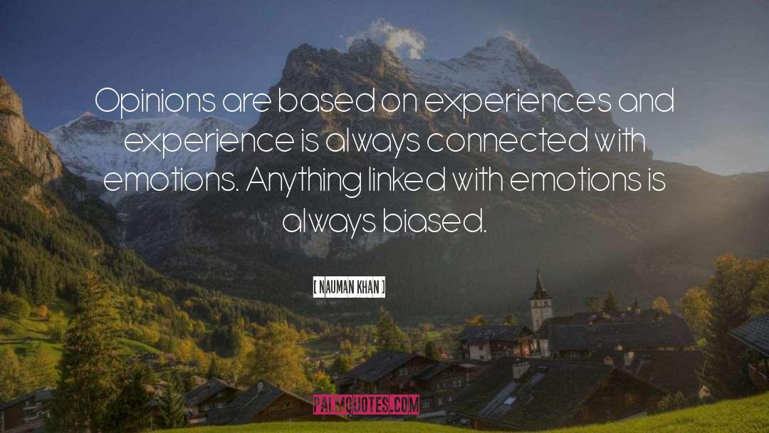 Nauman Khan Quotes: Opinions are based on experiences