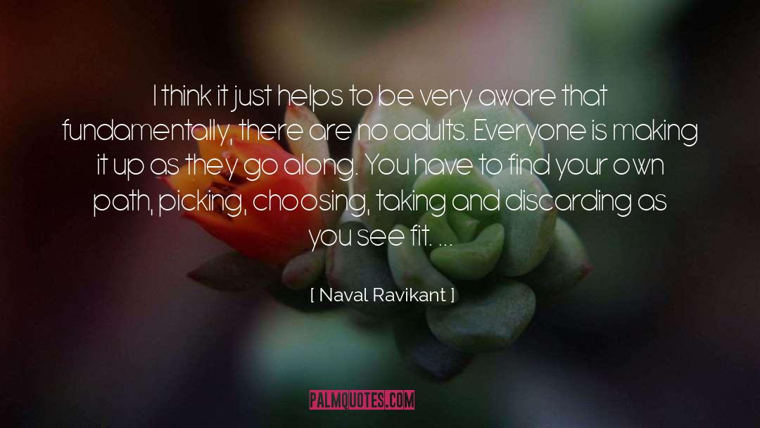 Naval Ravikant Quotes: I think it just helps