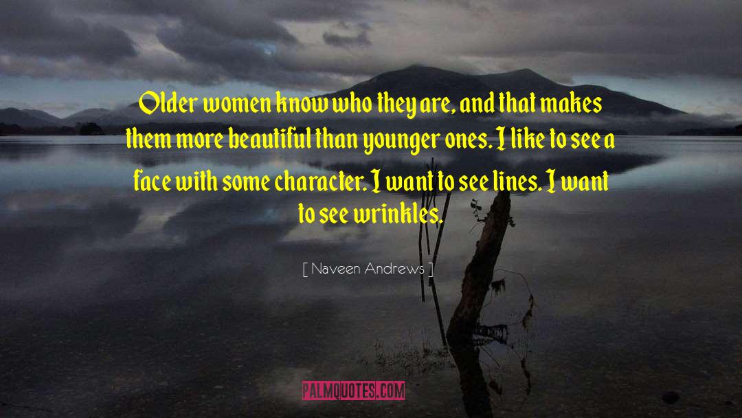 Naveen Andrews Quotes: Older women know who they