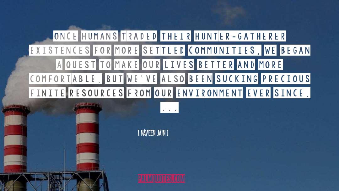 Naveen Jain Quotes: Once humans traded their hunter-gatherer