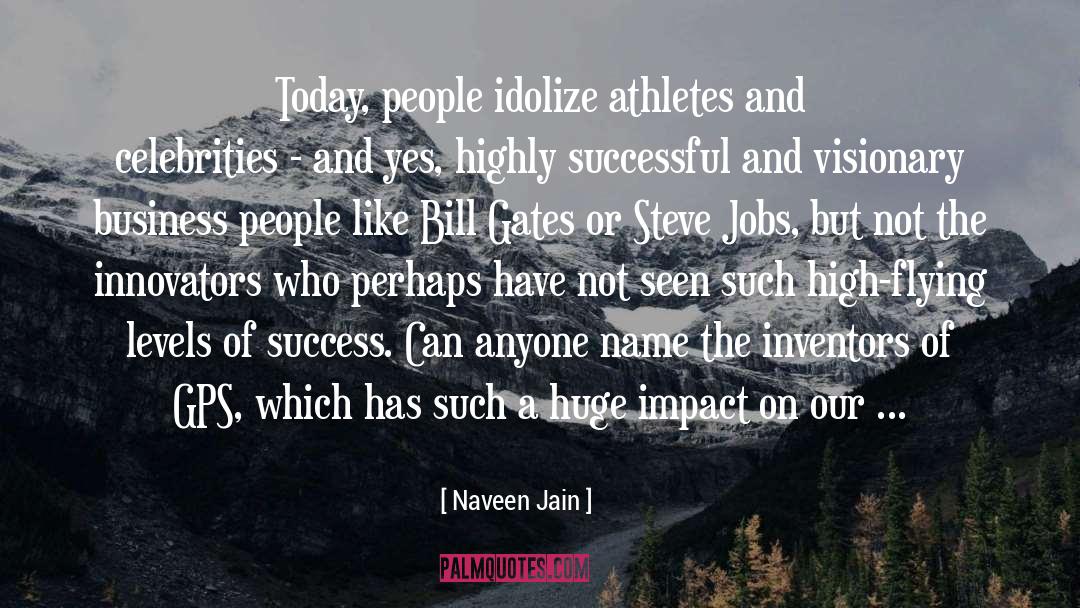 Naveen Jain Quotes: Today, people idolize athletes and