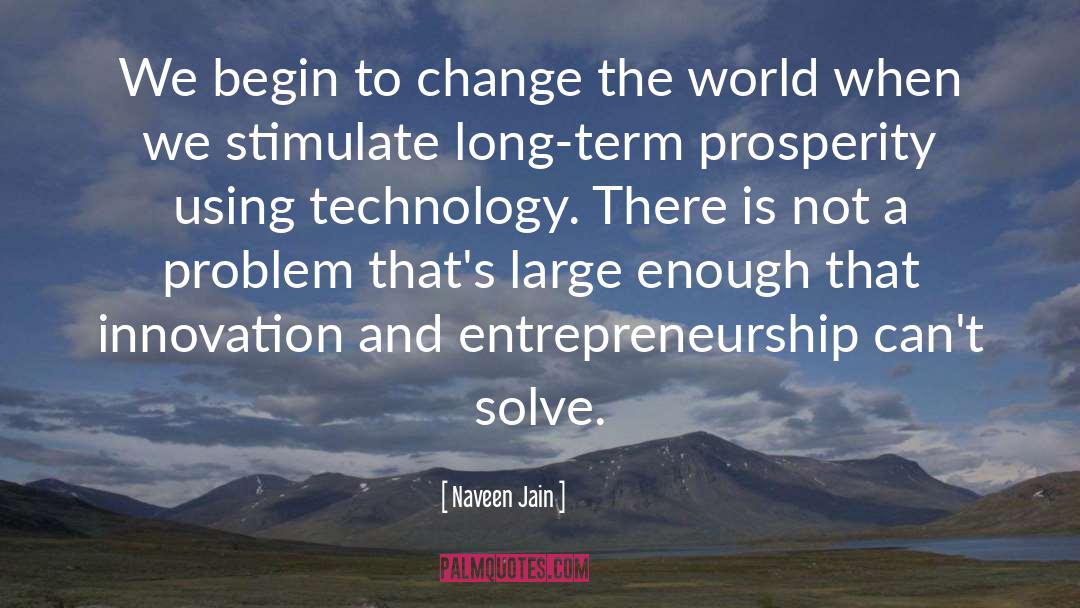 Naveen Jain Quotes: We begin to change the