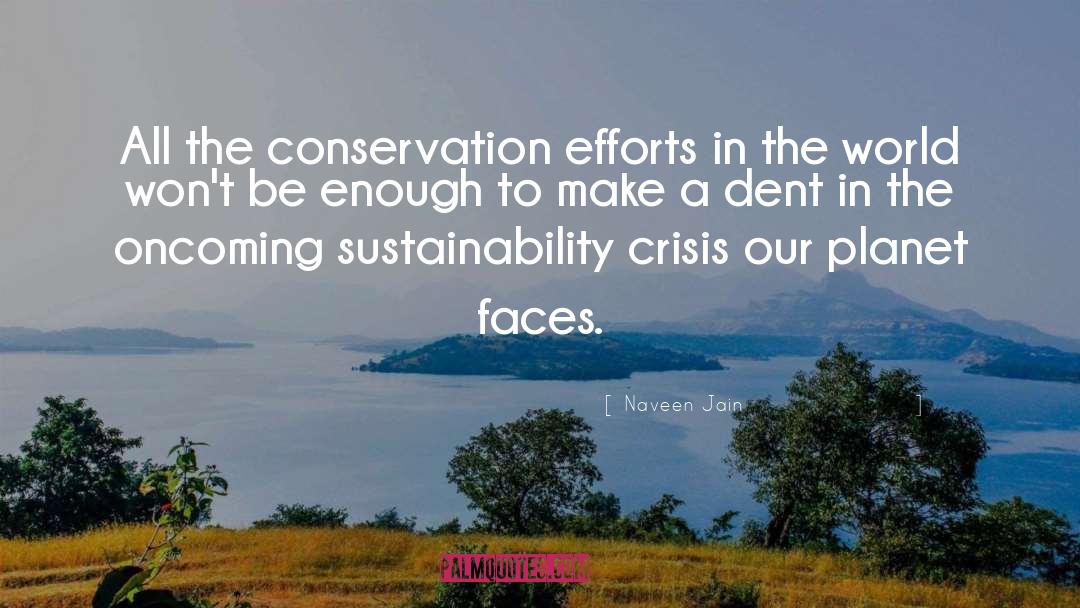 Naveen Jain Quotes: All the conservation efforts in