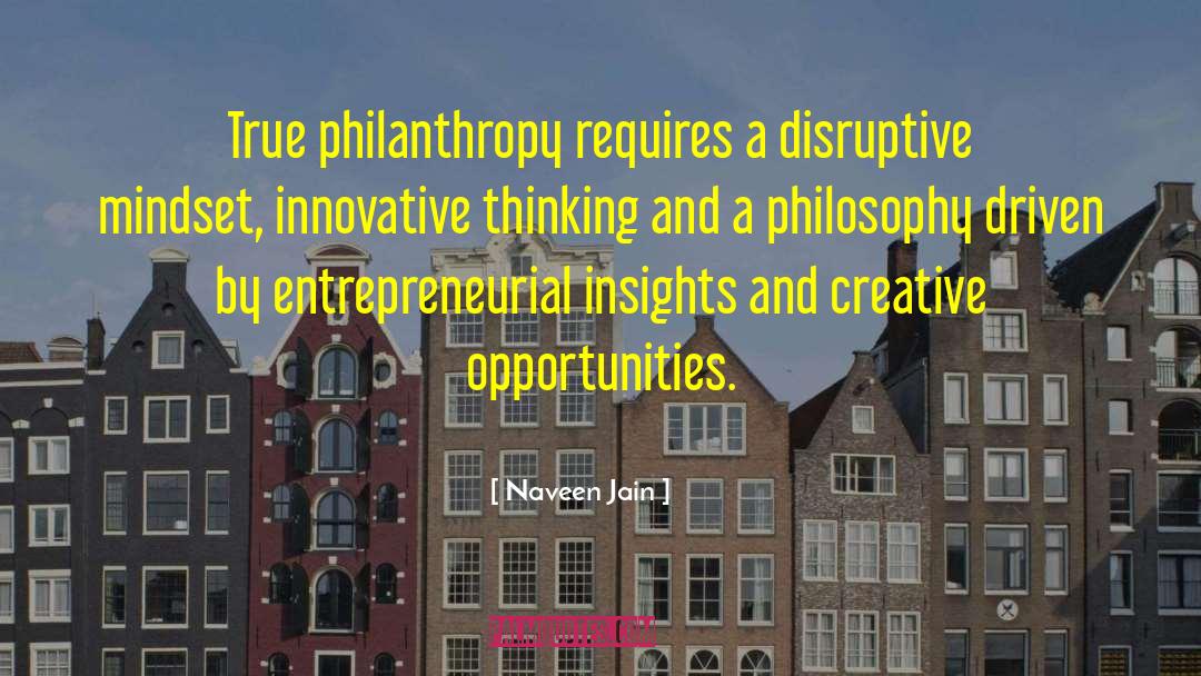 Naveen Jain Quotes: True philanthropy requires a disruptive