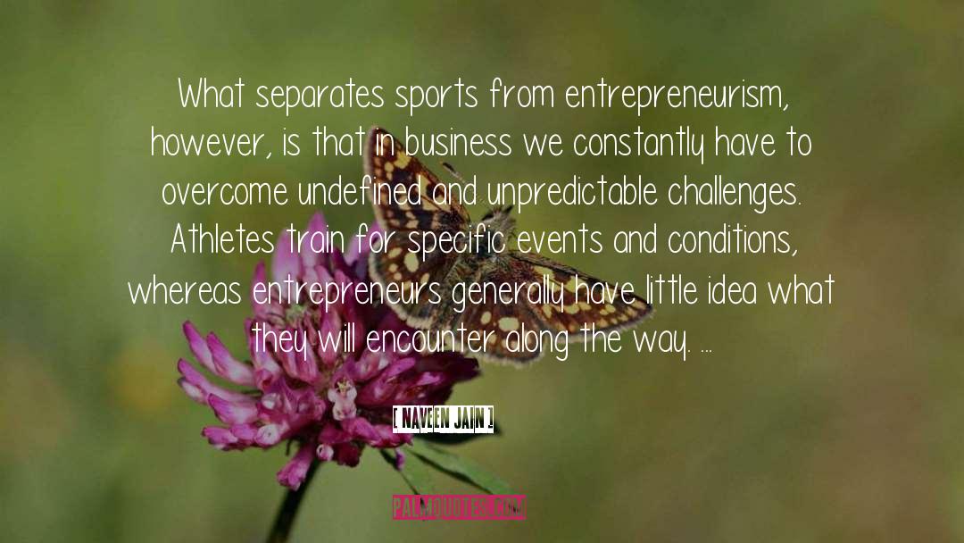 Naveen Jain Quotes: What separates sports from entrepreneurism,