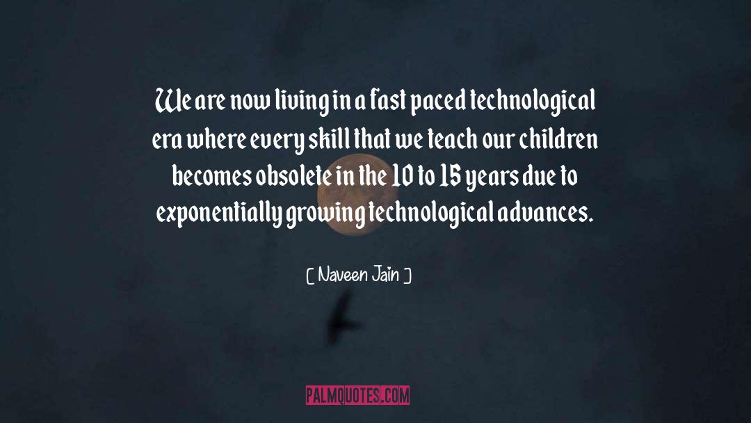 Naveen Jain Quotes: We are now living in