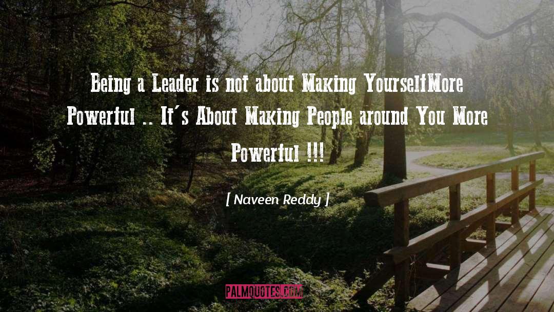 Naveen Reddy Quotes: Being a Leader is not