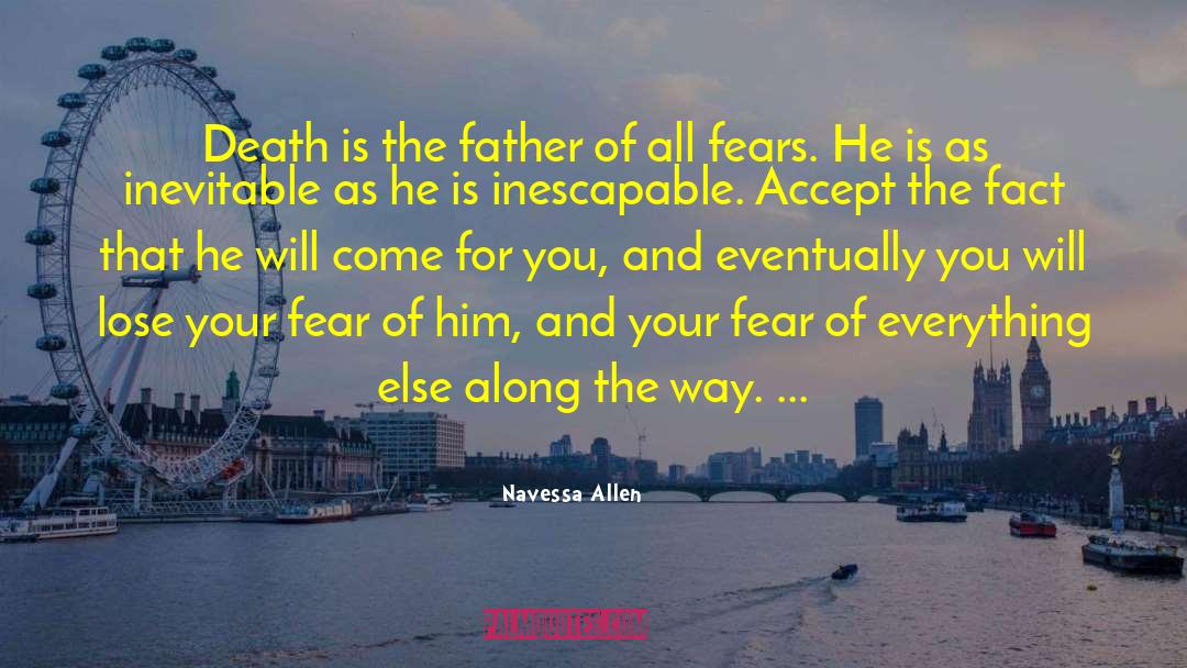 Navessa Allen Quotes: Death is the father of