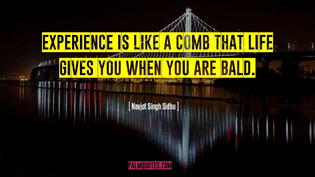 Navjot Singh Sidhu Quotes: Experience is like a comb