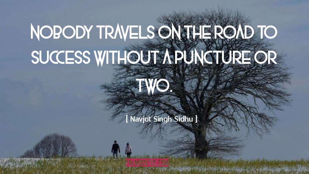 Navjot Singh Sidhu Quotes: Nobody travels on the road