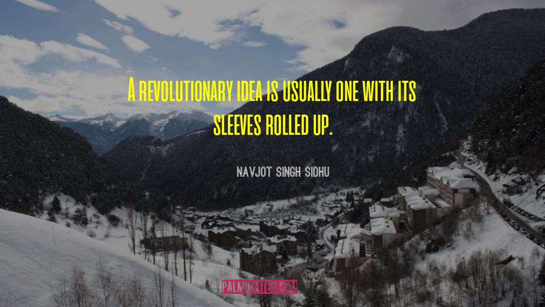 Navjot Singh Sidhu Quotes: A revolutionary idea is usually