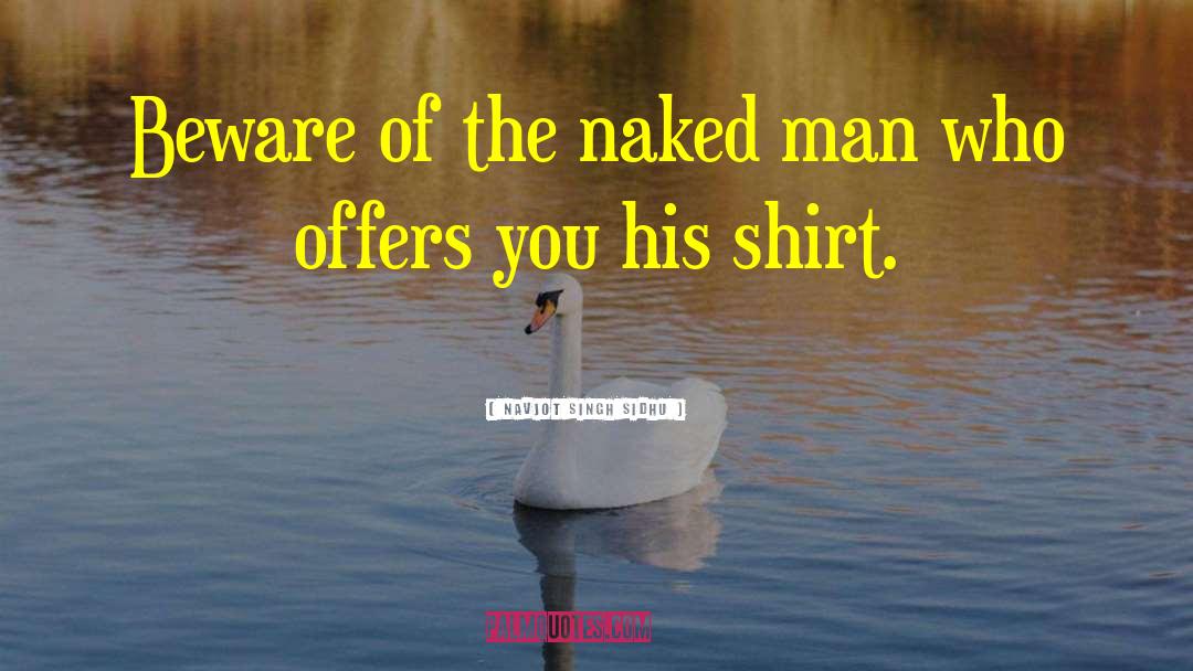 Navjot Singh Sidhu Quotes: Beware of the naked man