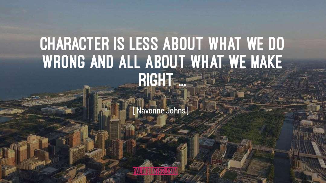 Navonne Johns Quotes: Character is less about what