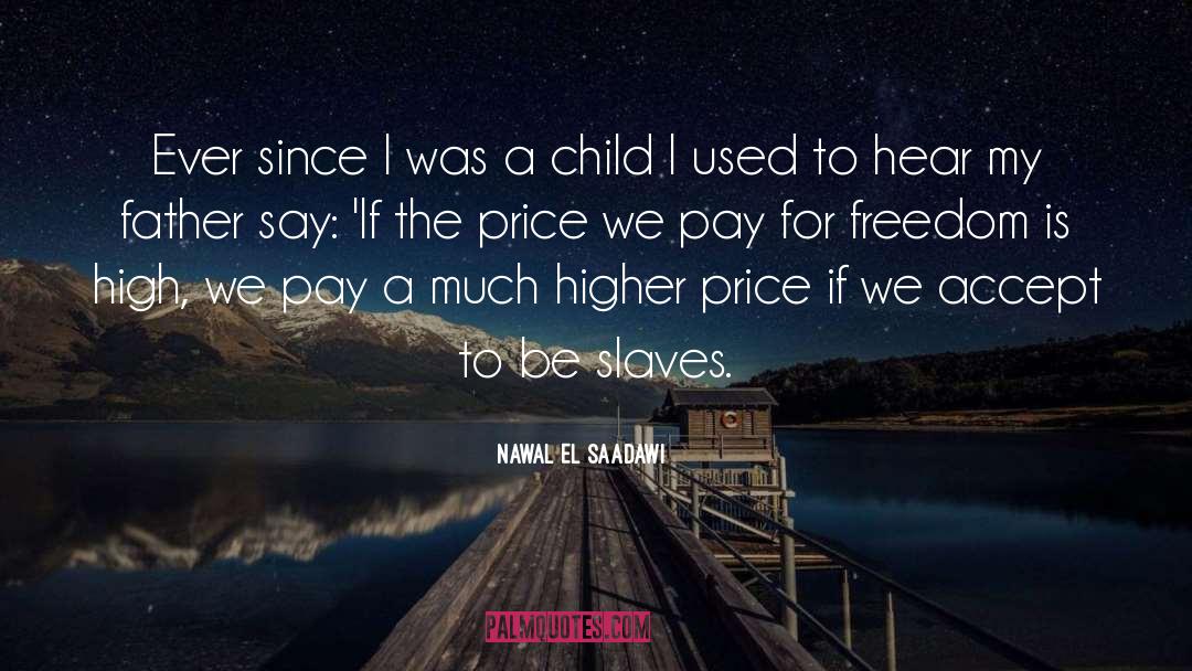 Nawal El Saadawi Quotes: Ever since I was a