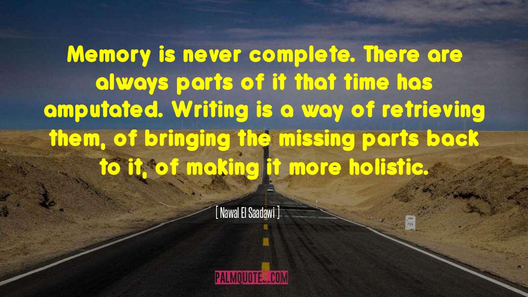 Nawal El Saadawi Quotes: Memory is never complete. There