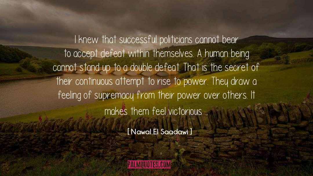Nawal El Saadawi Quotes: I knew that successful politicians