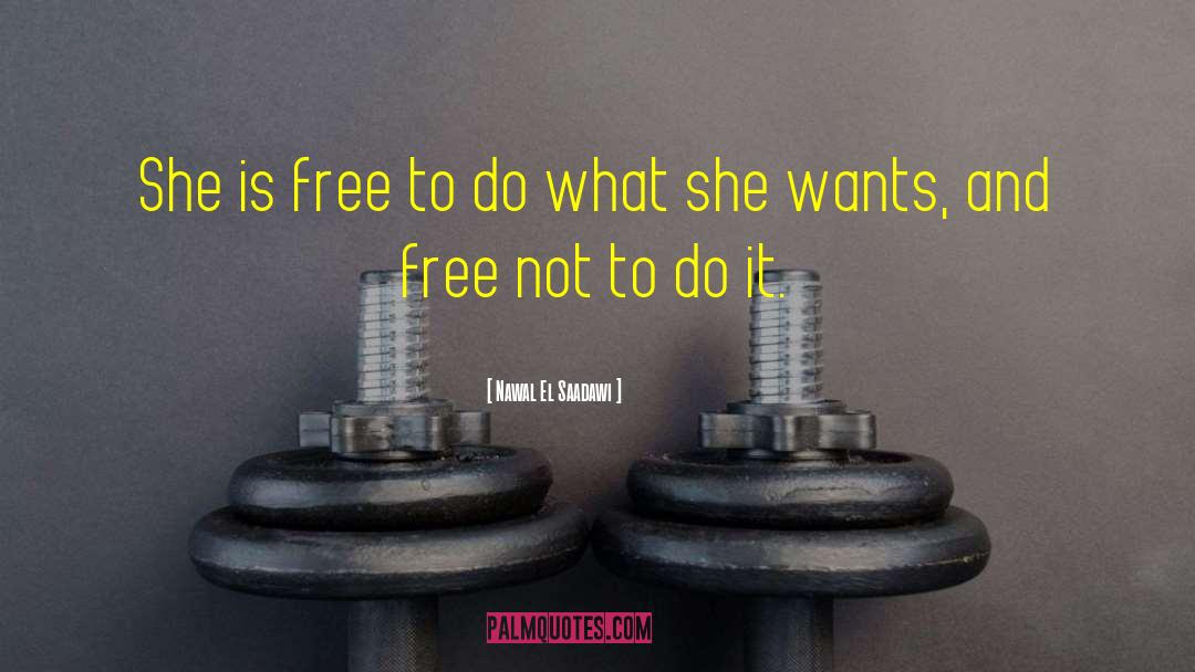 Nawal El Saadawi Quotes: She is free to do
