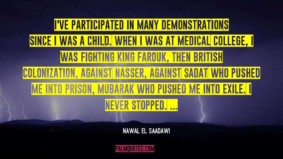 Nawal El Saadawi Quotes: I've participated in many demonstrations