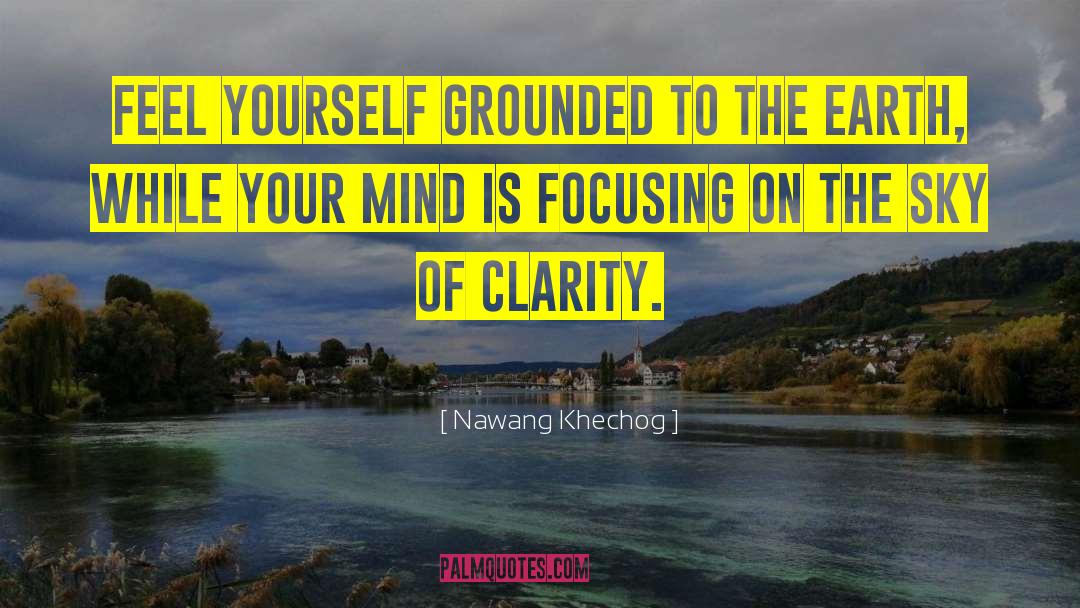 Nawang Khechog Quotes: Feel yourself grounded to the