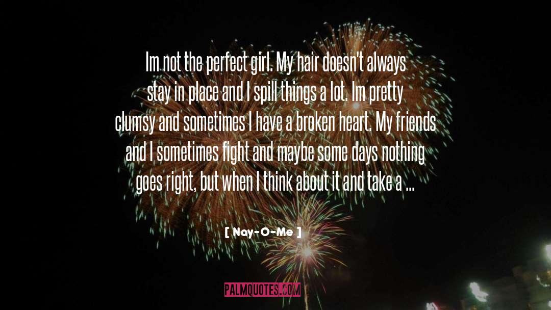 Nay-O-Me Quotes: Im not the perfect girl.