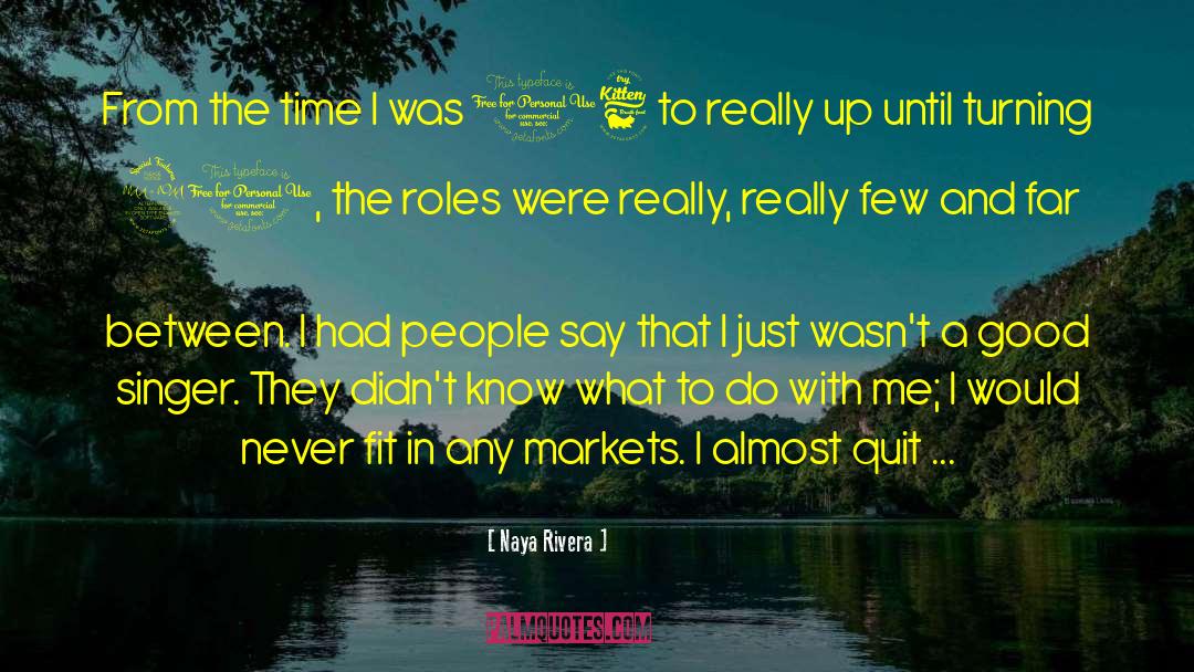 Naya Rivera Quotes: From the time I was