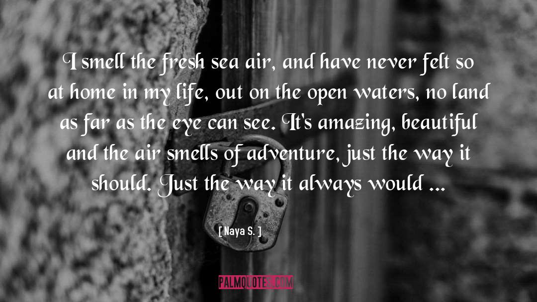 Naya S. Quotes: I smell the fresh sea