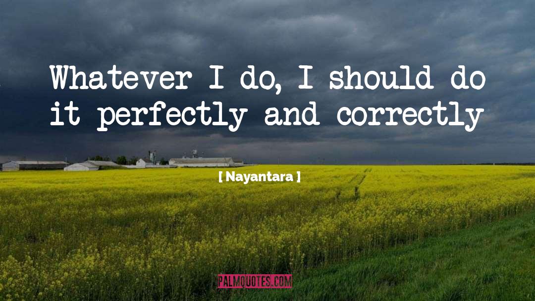 Nayantara Quotes: Whatever I do, I should
