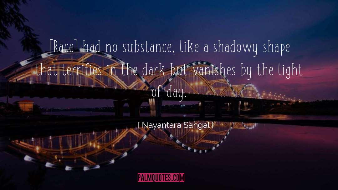 Nayantara Sahgal Quotes: [Race] had no substance, like