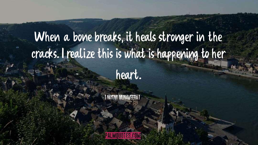 Nayomi Munaweera Quotes: When a bone breaks, it