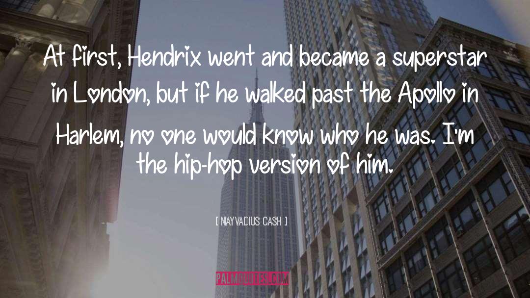 Nayvadius Cash Quotes: At first, Hendrix went and