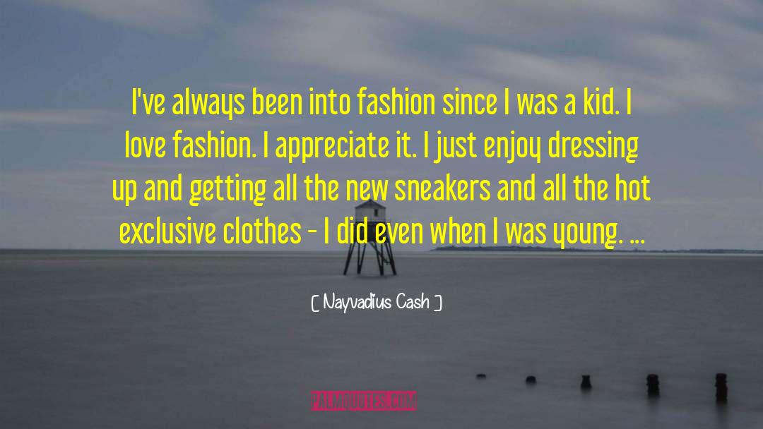 Nayvadius Cash Quotes: I've always been into fashion