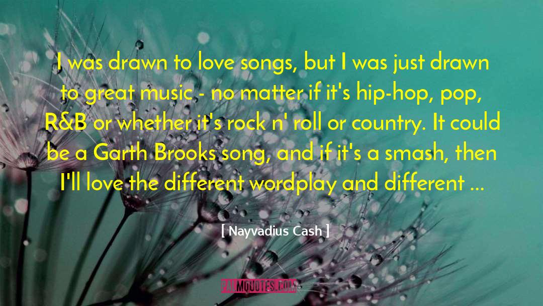 Nayvadius Cash Quotes: I was drawn to love