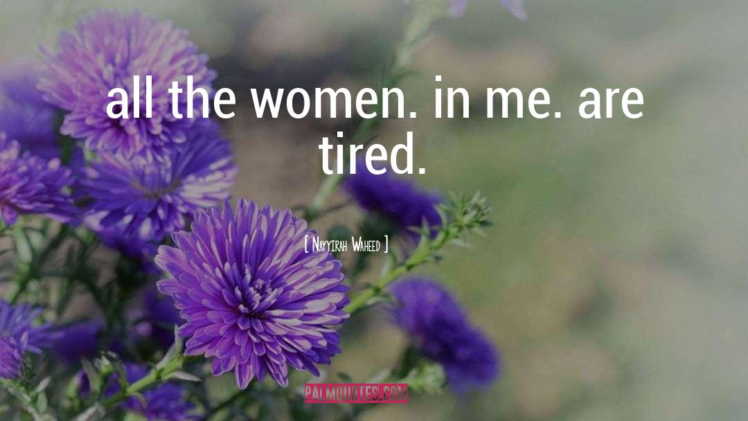 Nayyirah Waheed Quotes: all the women. in me.