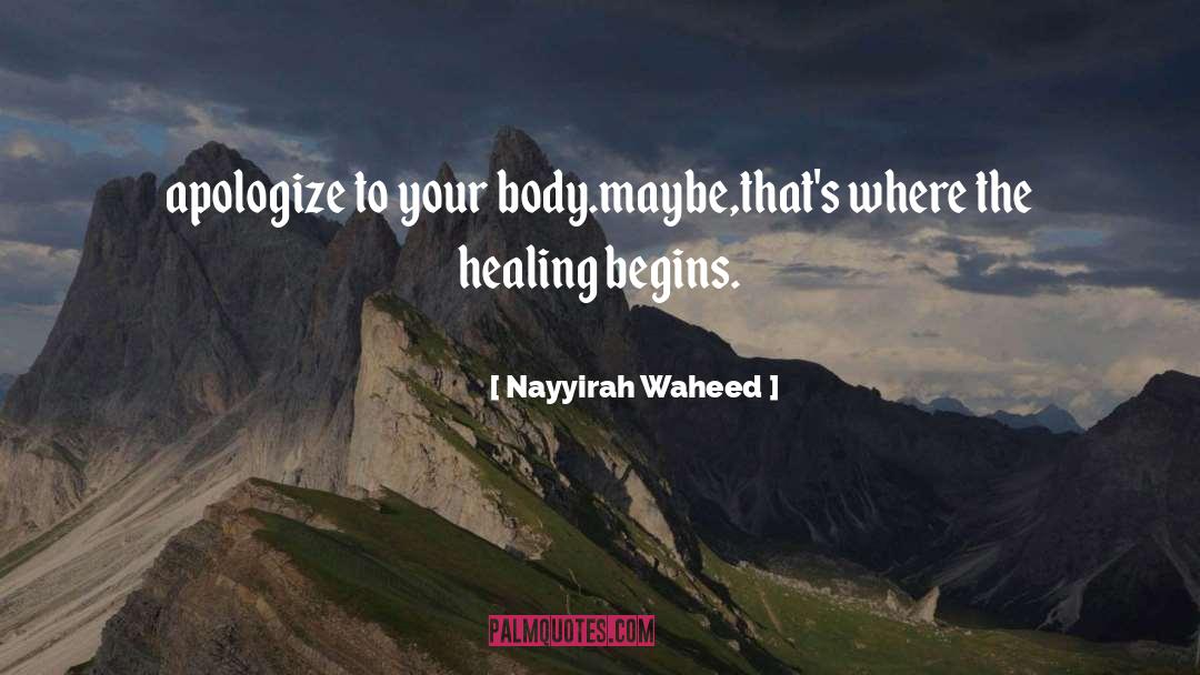 Nayyirah Waheed Quotes: apologize to your body.<br />maybe,<br