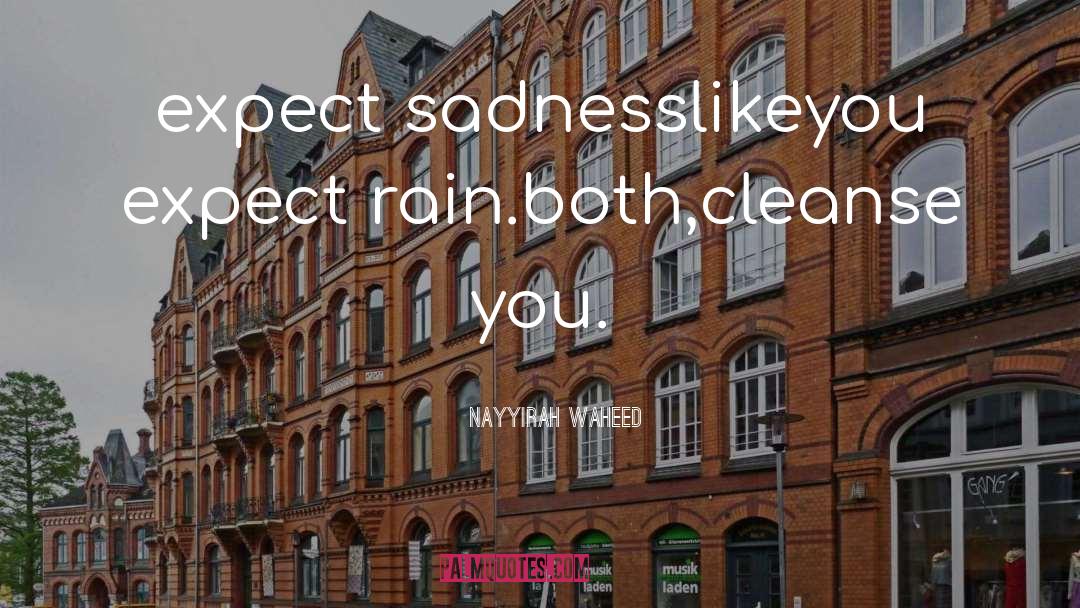 Nayyirah Waheed Quotes: expect sadness<br />like<br />you expect