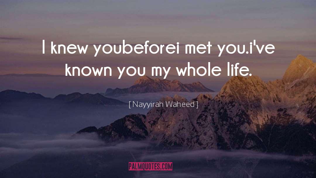 Nayyirah Waheed Quotes: I knew you<br>before<br>i met you.<br>i've