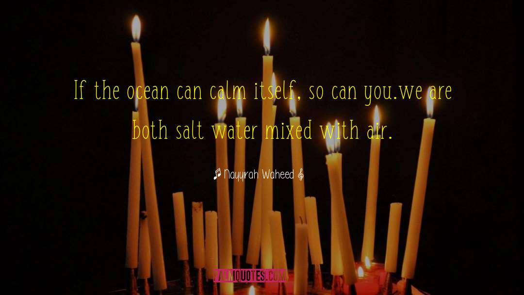 Nayyirah Waheed Quotes: If <br>the ocean <br>can calm