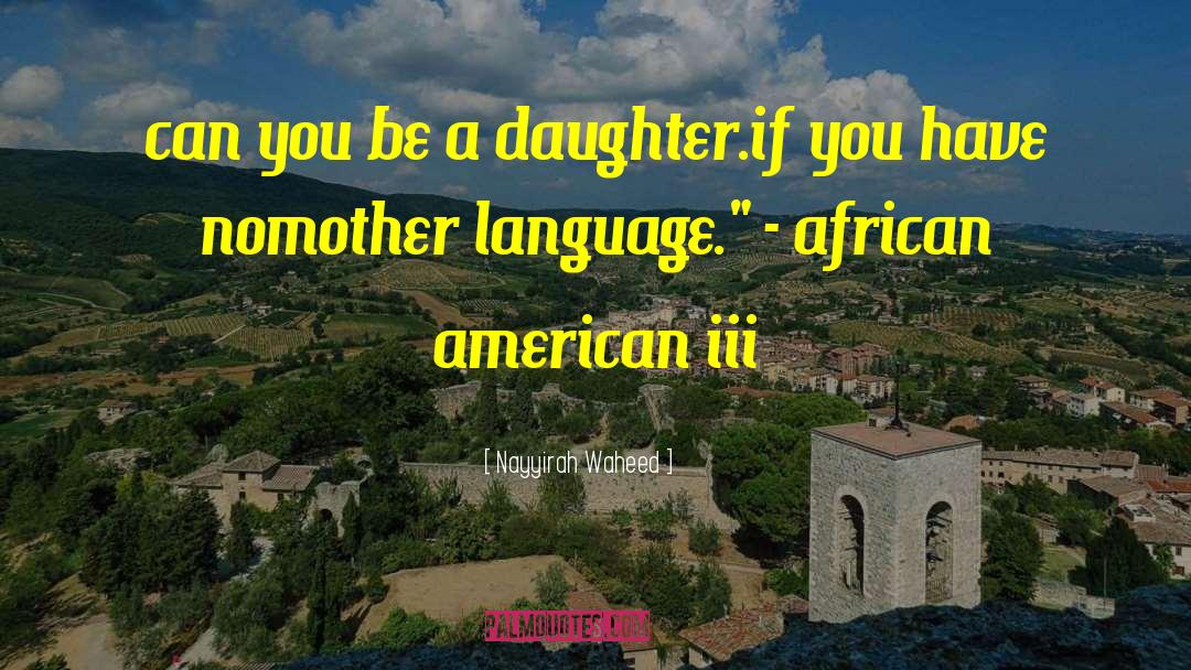 Nayyirah Waheed Quotes: can you be a daughter.<br