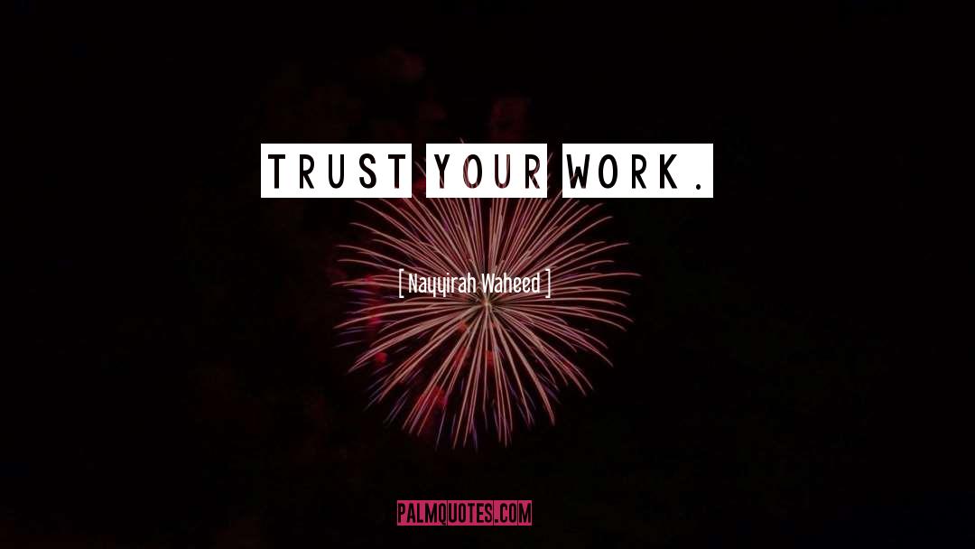 Nayyirah Waheed Quotes: trust your work.