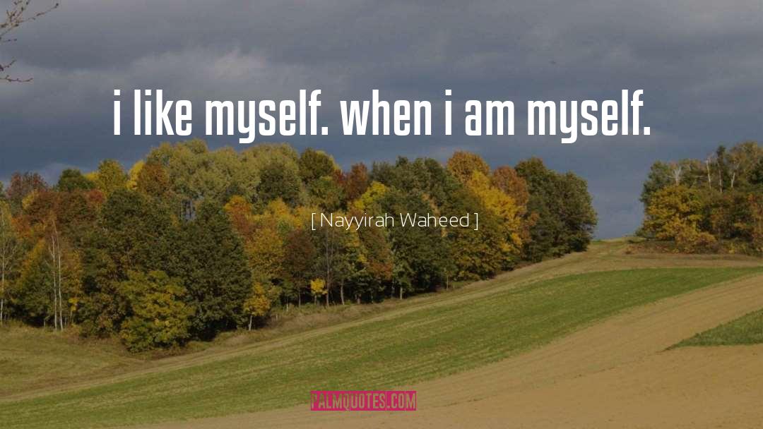 Nayyirah Waheed Quotes: i like myself. when i