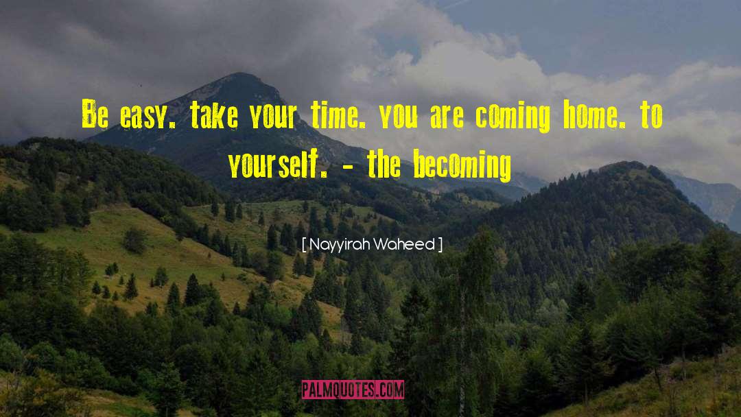 Nayyirah Waheed Quotes: Be easy. take your time.
