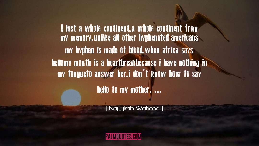 Nayyirah Waheed Quotes: I lost a whole continent.<br>a