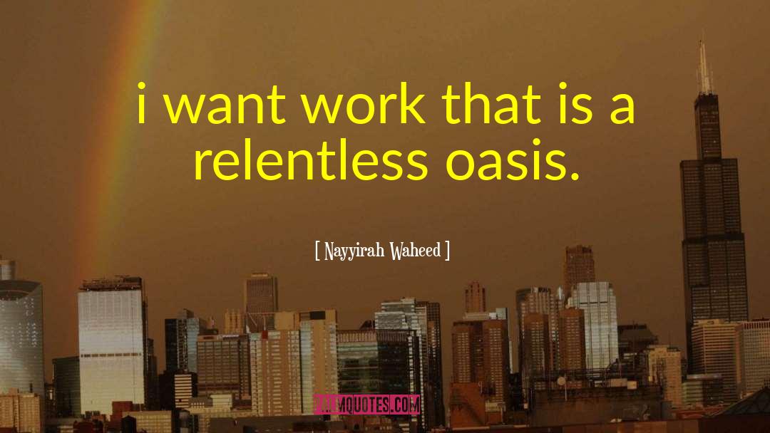 Nayyirah Waheed Quotes: i want work that is