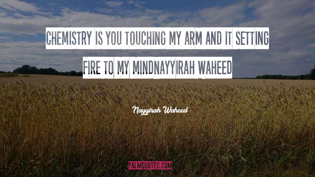 Nayyirah Waheed Quotes: Chemistry is you touching my